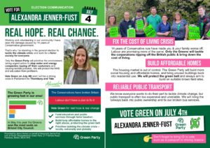 General election leaflet for Alexandra Jenner-Fust, Green Party candidate in Thornbury and Yate. Alexandra promises "Real hope. Real change". She says: "Working and volunteering in our community I have seen the damage caused by 14 years of Conservative government. That's why I'm standing in the general election to tackle the climate crisis and work for a fairer society for everyone. Only the Green Party will prioritise the environment, taking urgent action to stop water and energy companies ripping off their customers and causing terrible pollution. We will protect the NHS and education from profiteers. Vote Green on July 4th and I will be a strong voice in Parliament for Thornbury and Yate."